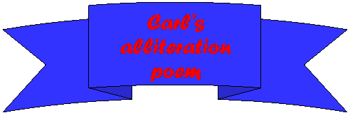 Curved Up Ribbon: Carl's alliteration poem
